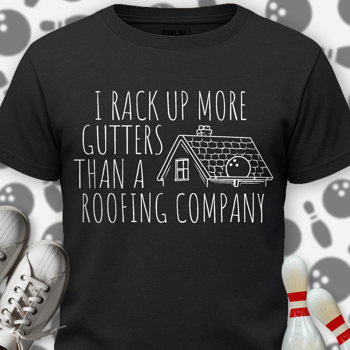 I Rack Up More Gutters T-Shirt