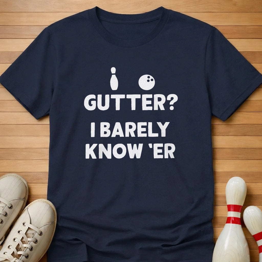 Barely Know Er T-Shirt