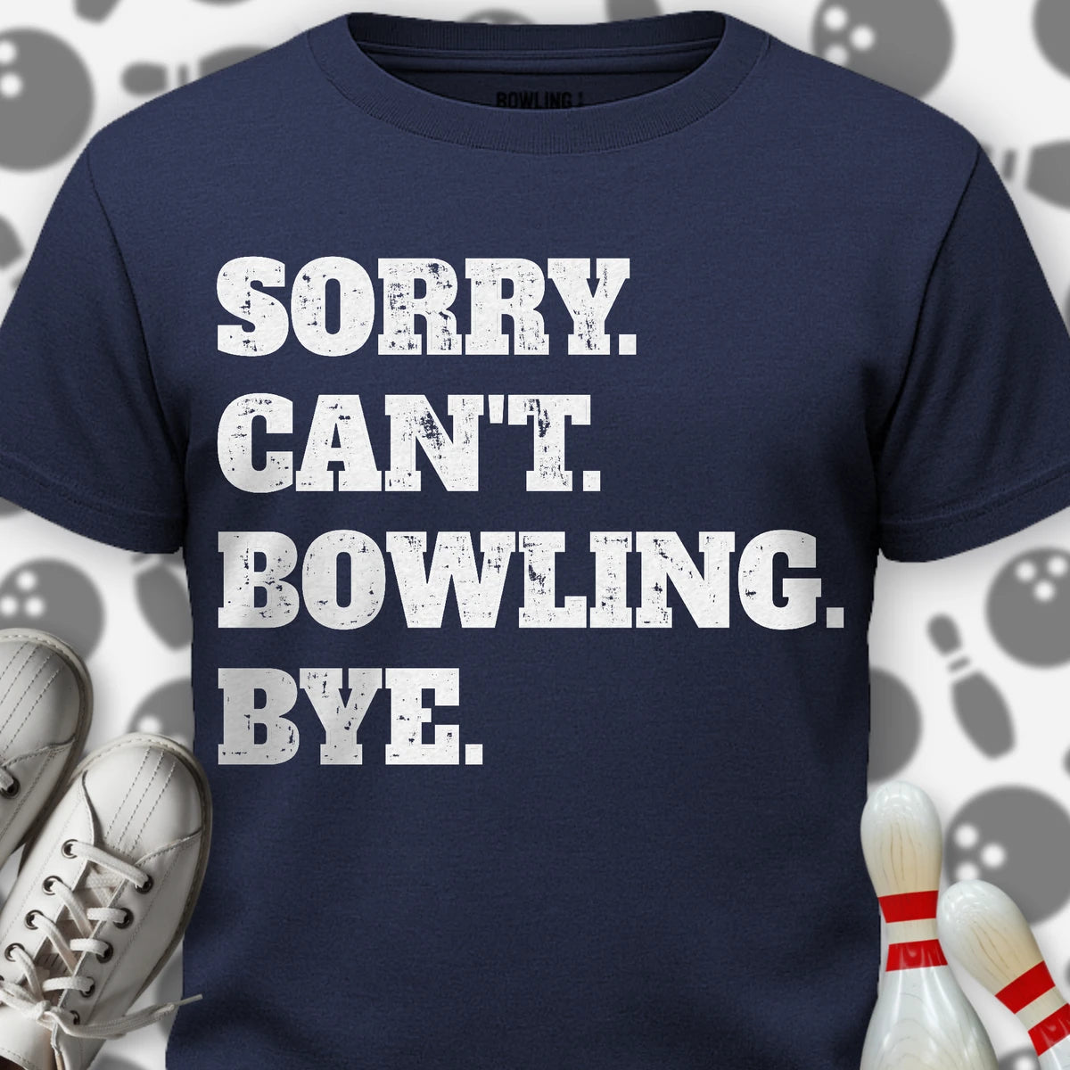 Sorry. Can't. Bowling. Bye. T-Shirt