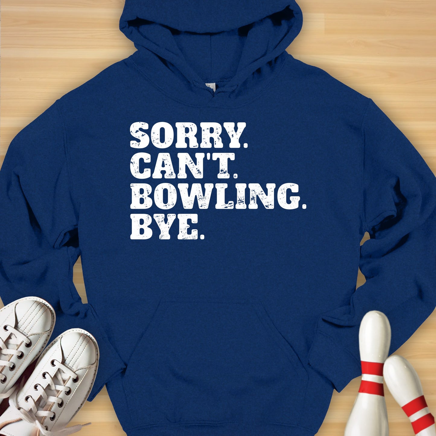 Sorry. Can't. Bowling. Bye. Hoodie