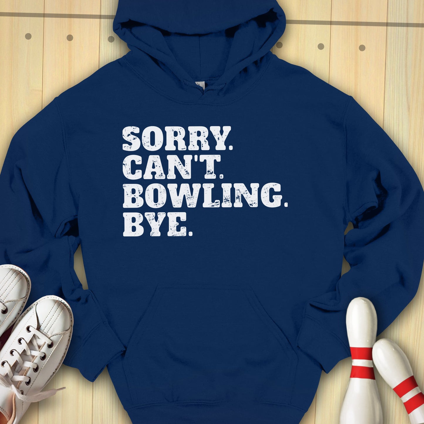 Sorry. Can't. Bowling. Bye. Hooded Sweatshirt