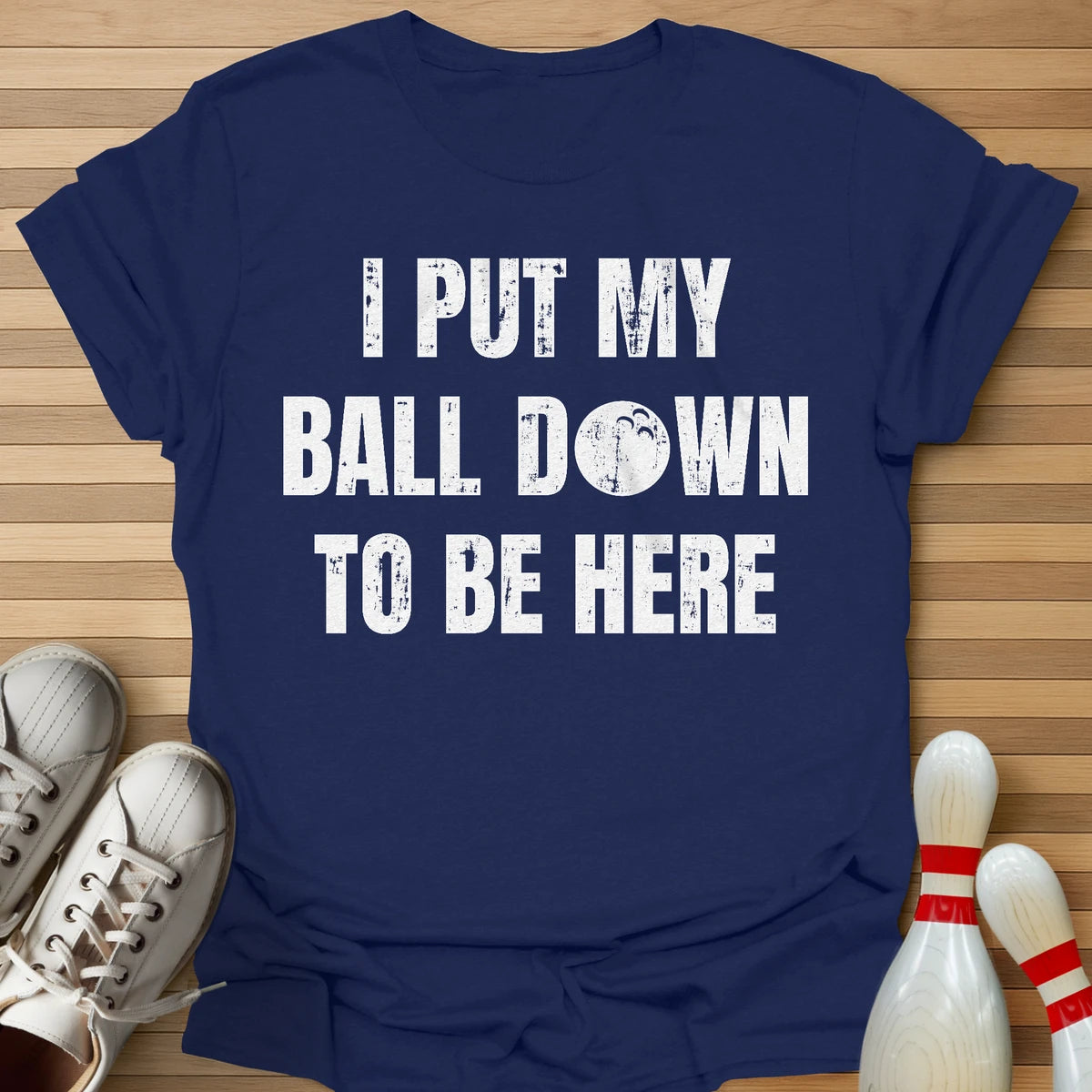 I Put My Ball Down T-Shirt