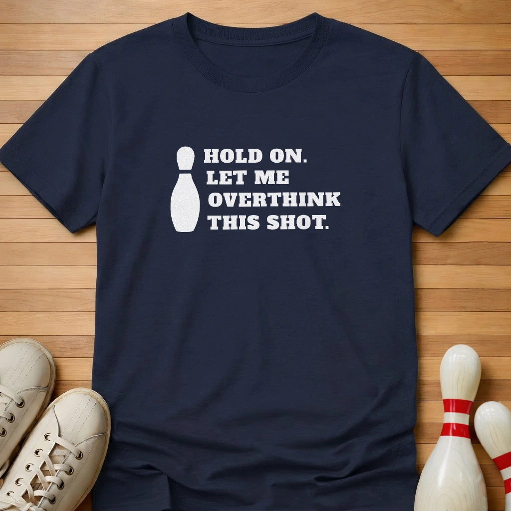 Let Me Overthink This Shot T-Shirt
