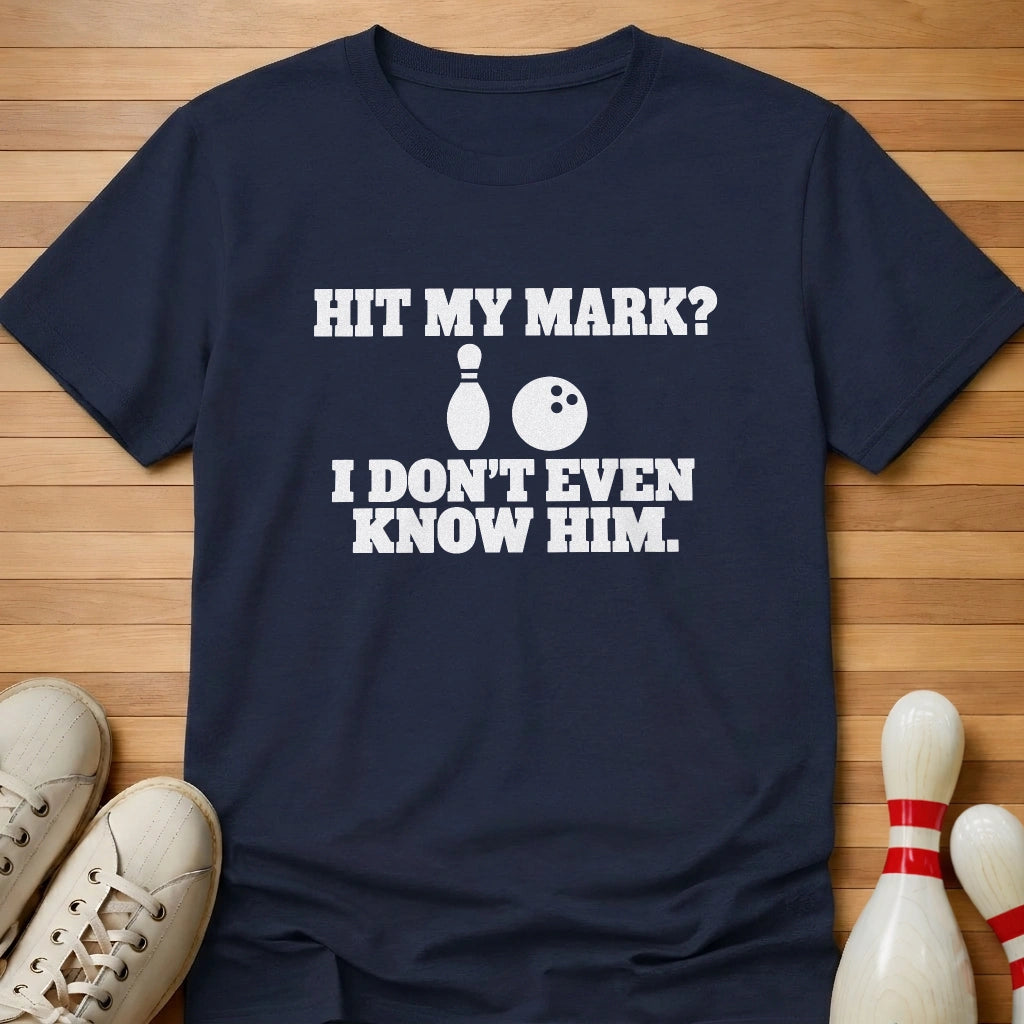 Don't Even Know Him T-Shirt