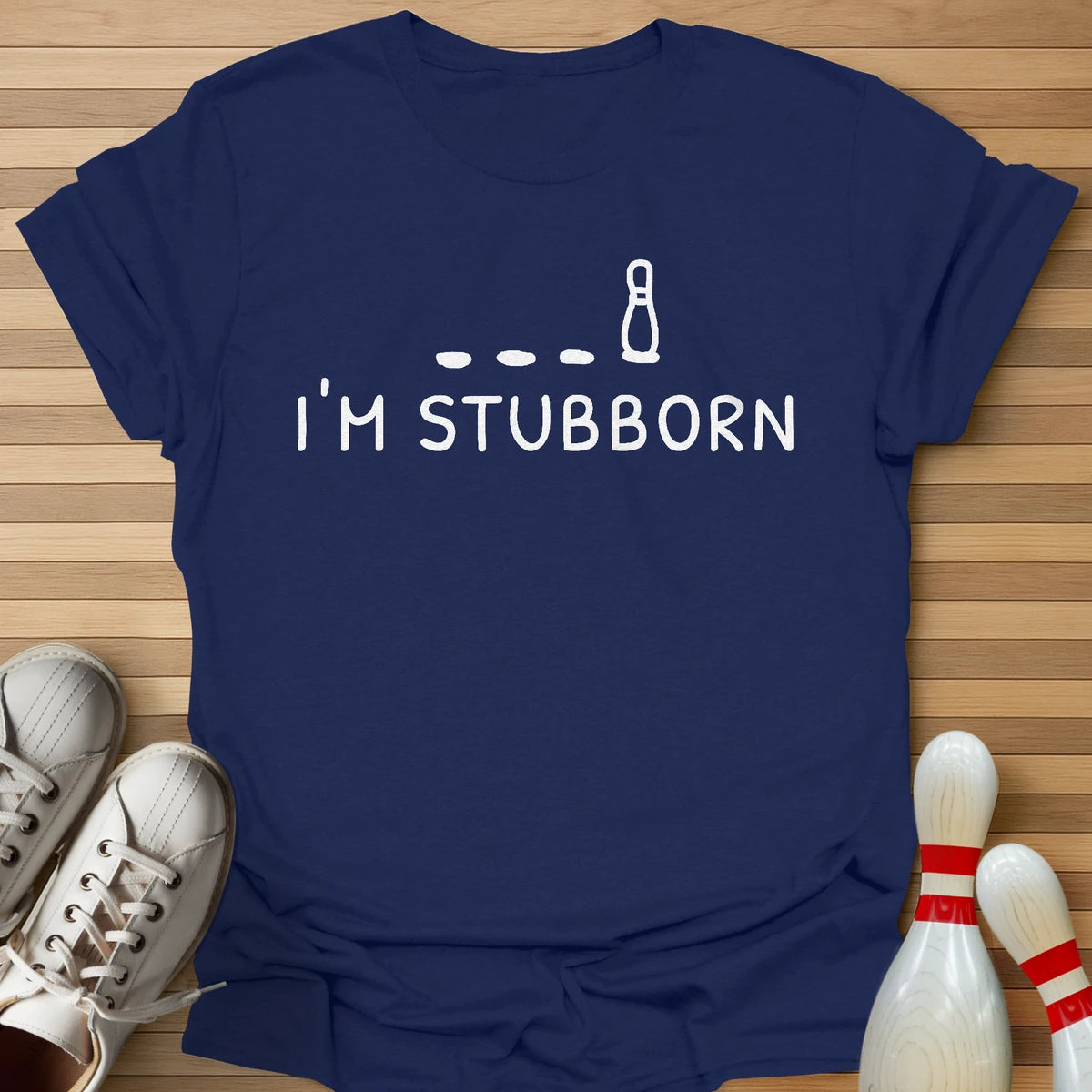 I'm Stubborn T-Shirt