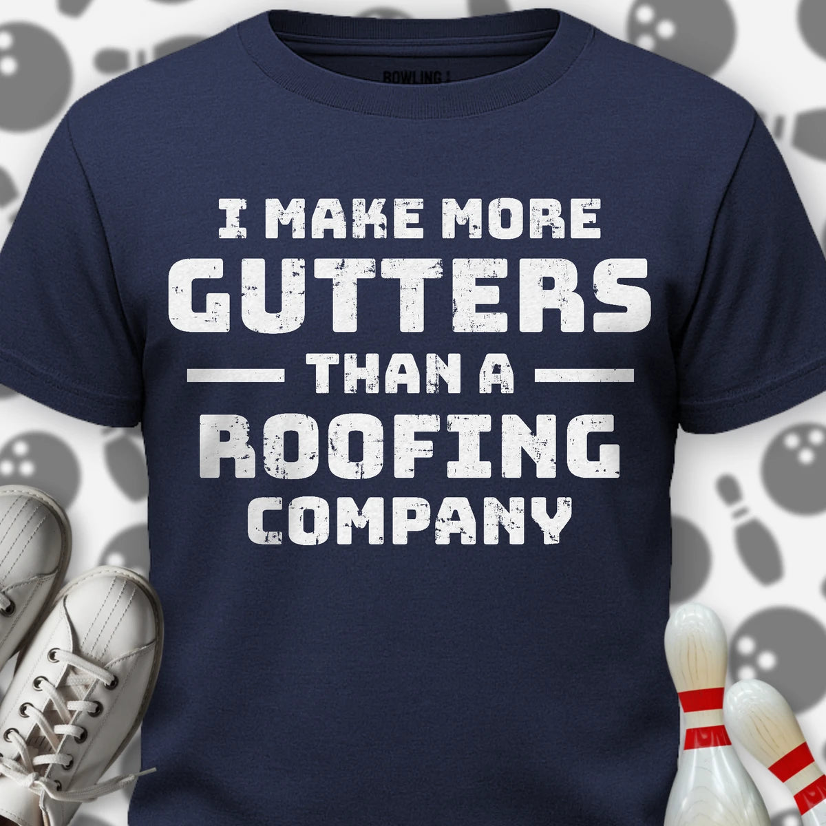 I Make More Gutters T-Shirt