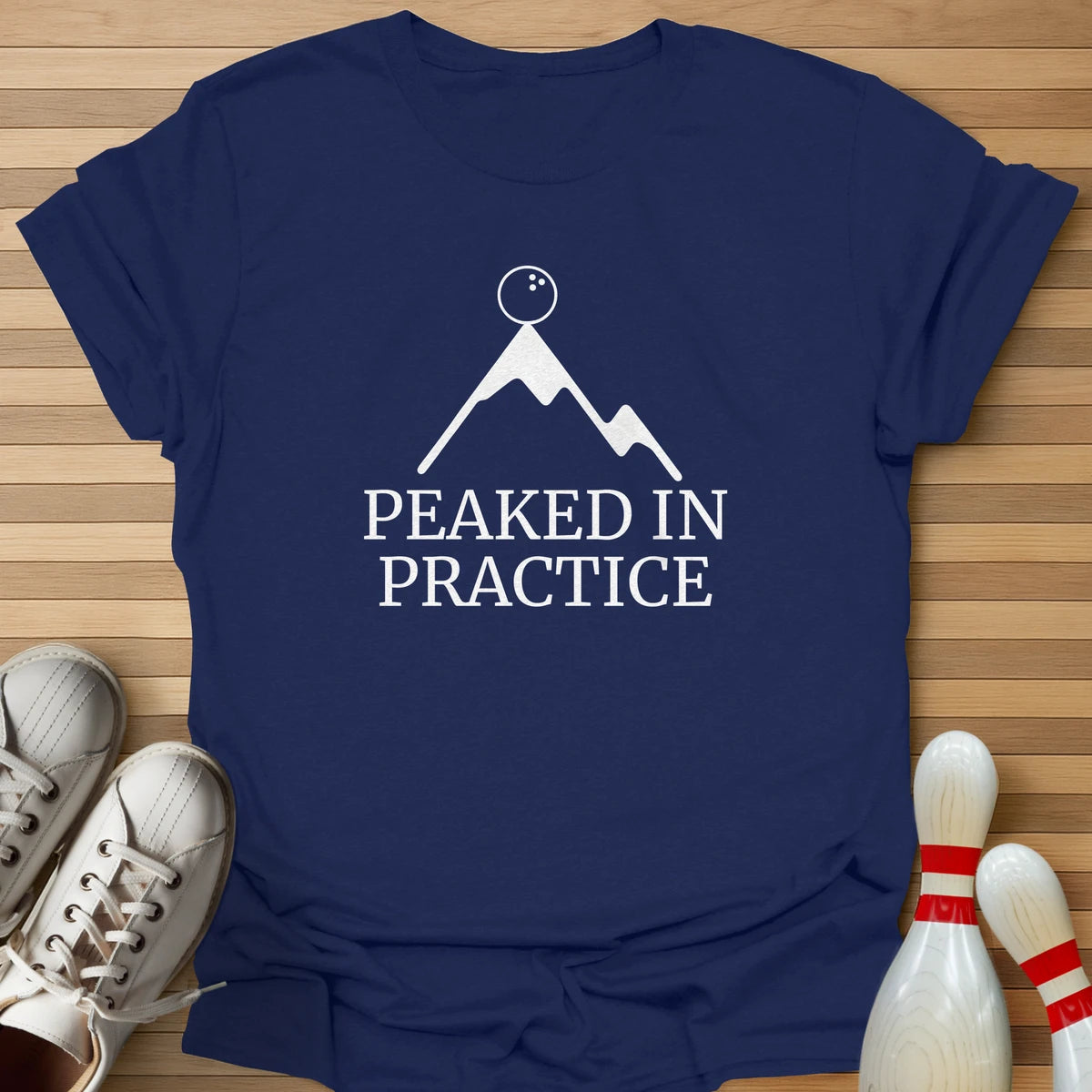 Peaked In Practice T-Shirt