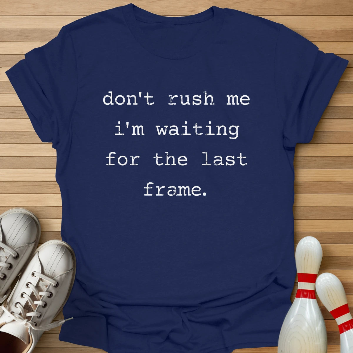Don't Rush Me T-Shirt