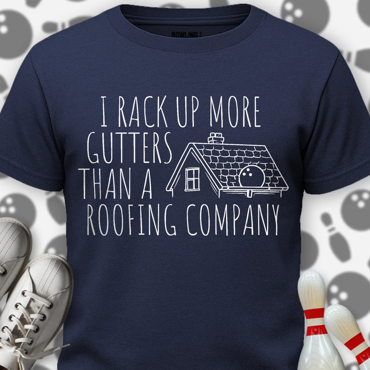 I Rack Up More Gutters T-Shirt