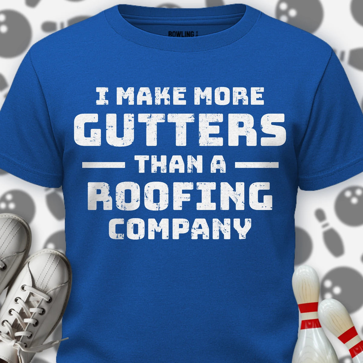 I Make More Gutters T-Shirt