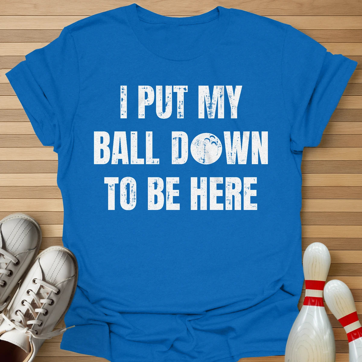 I Put My Ball Down T-Shirt