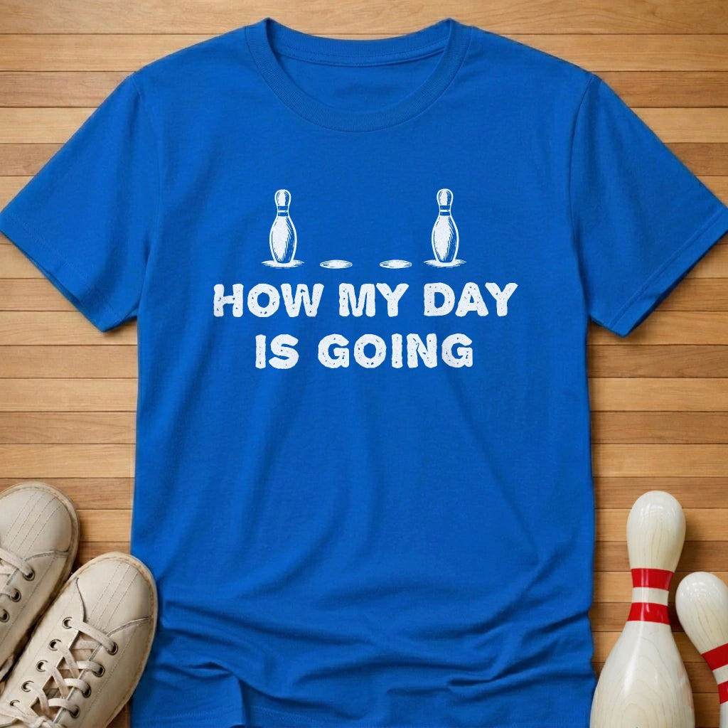 How My Day Is Going T-Shirt