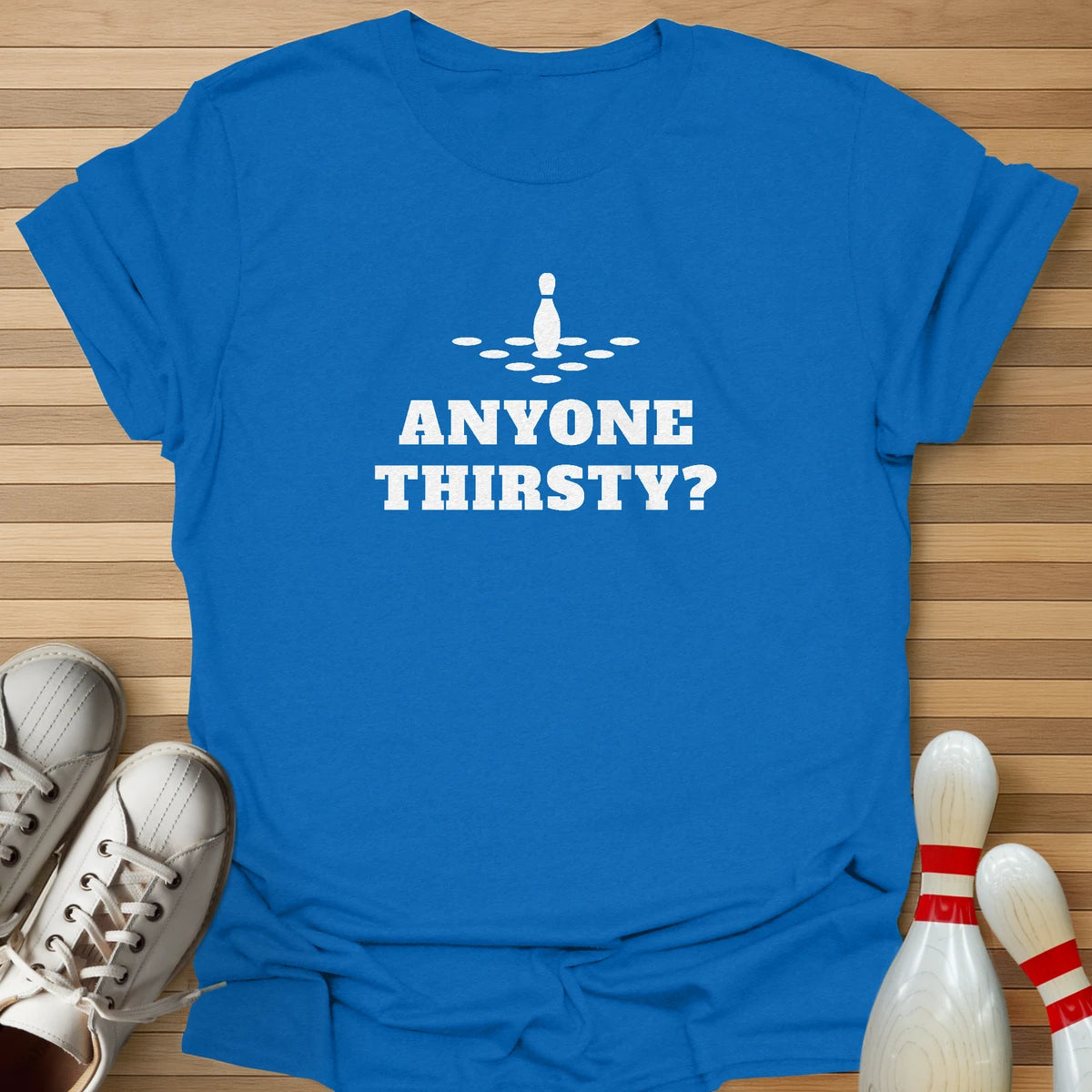 Anyone Thirsty? T-Shirt