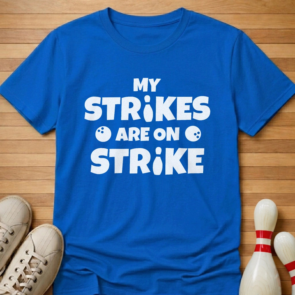 My Strikes Are On Strike T-Shirt