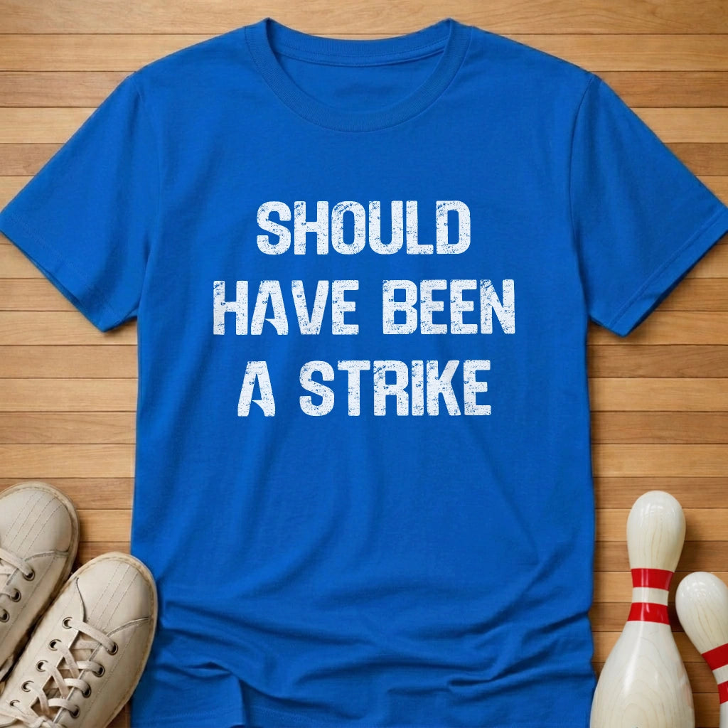 Should Have Been T-Shirt