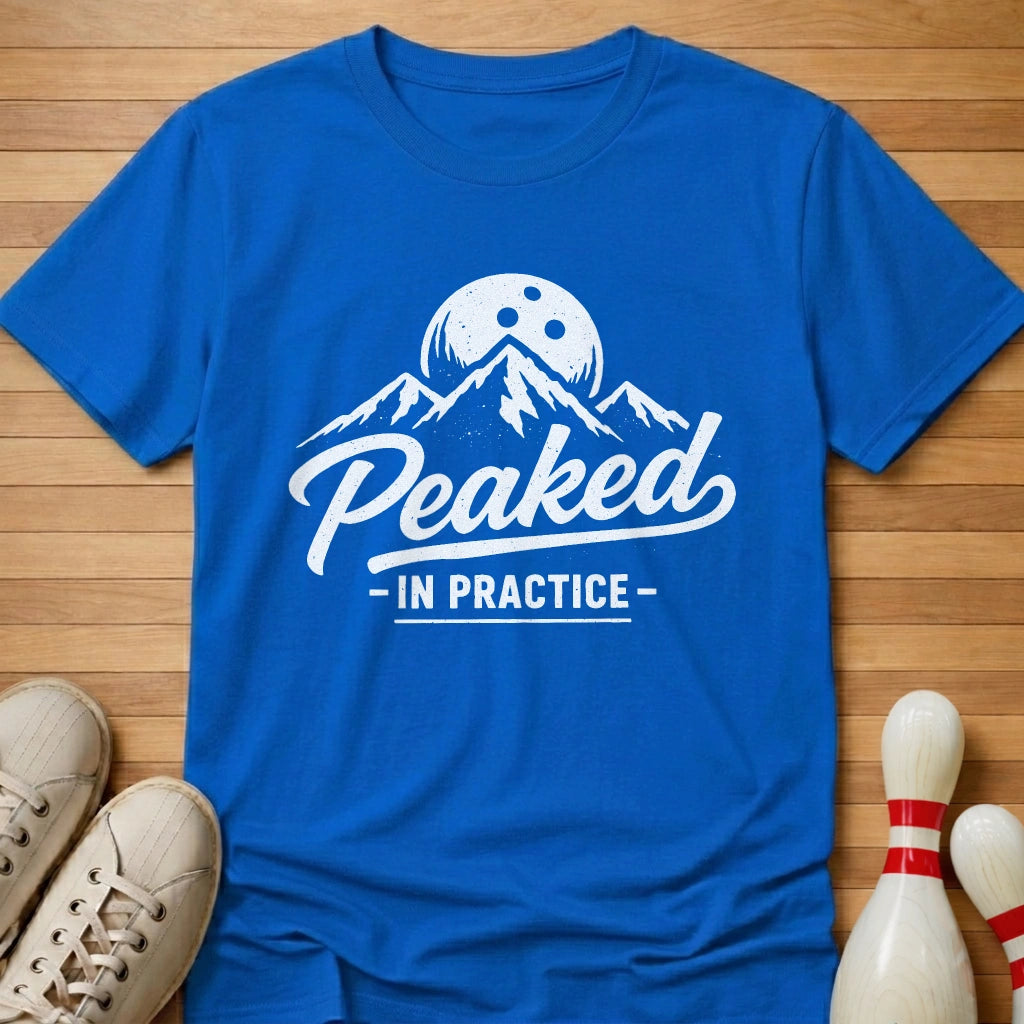 I Peak In Practice T-Shirt