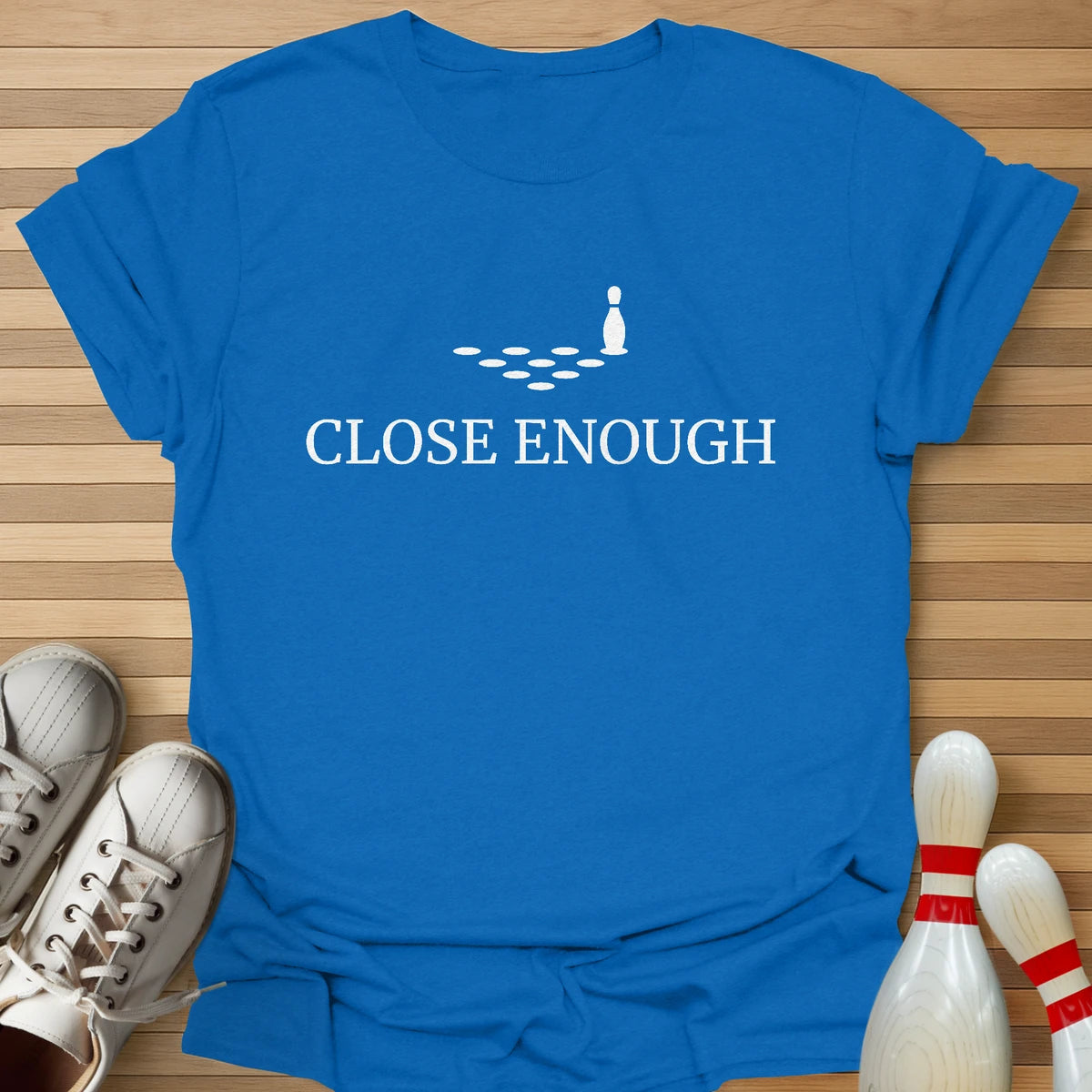 Close Enough T-Shirt