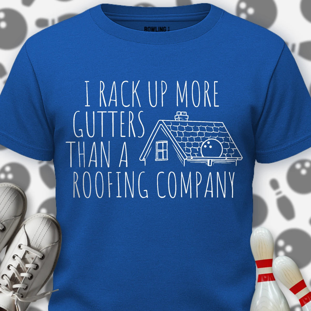 I Rack Up More Gutters T-Shirt