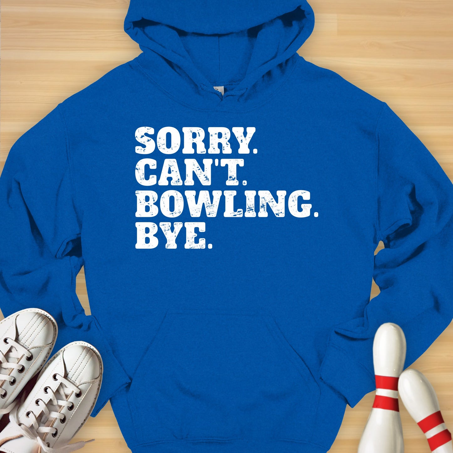 Sorry. Can't. Bowling. Bye. Hoodie