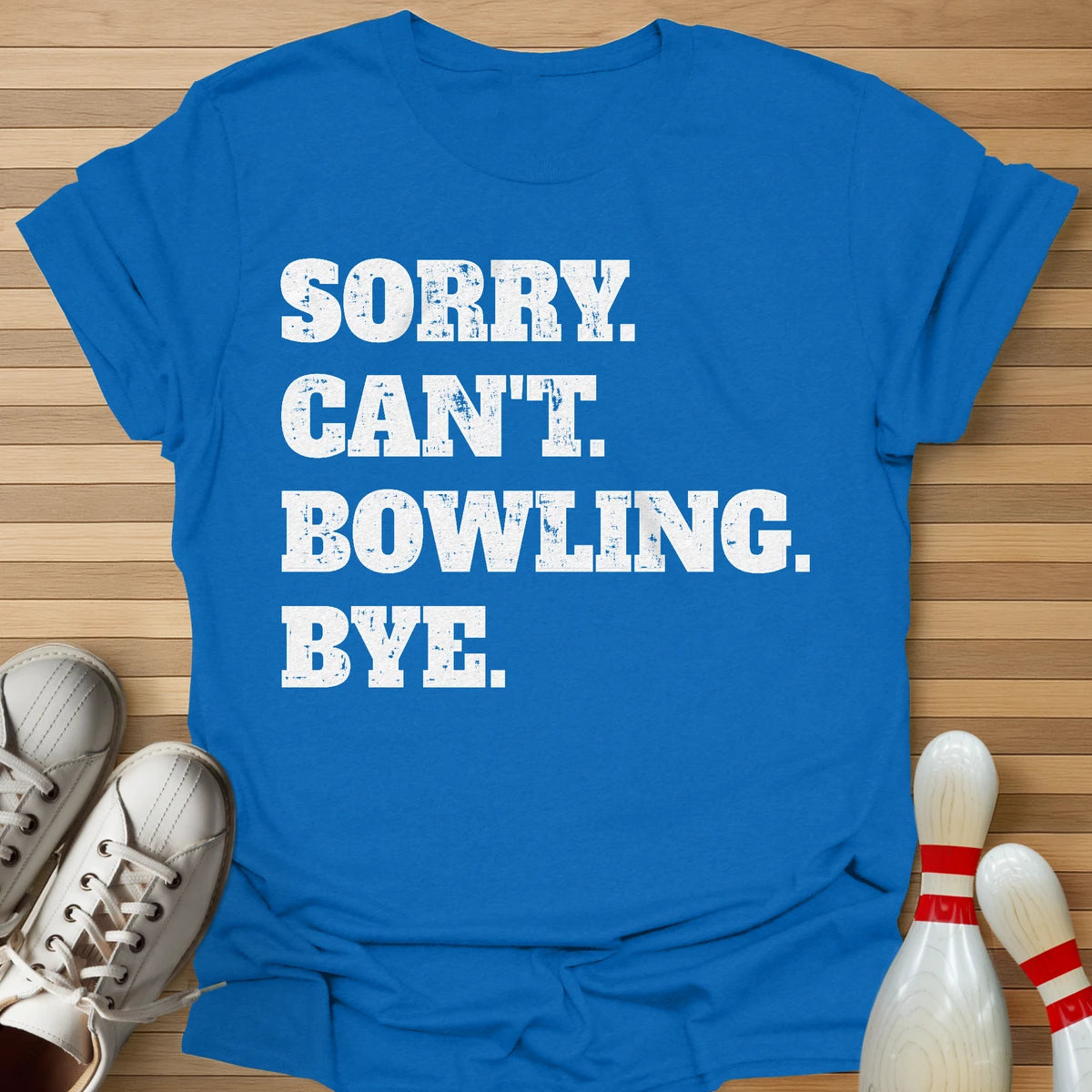 Sorry. Can't. Bowling. Bye. T-Shirt