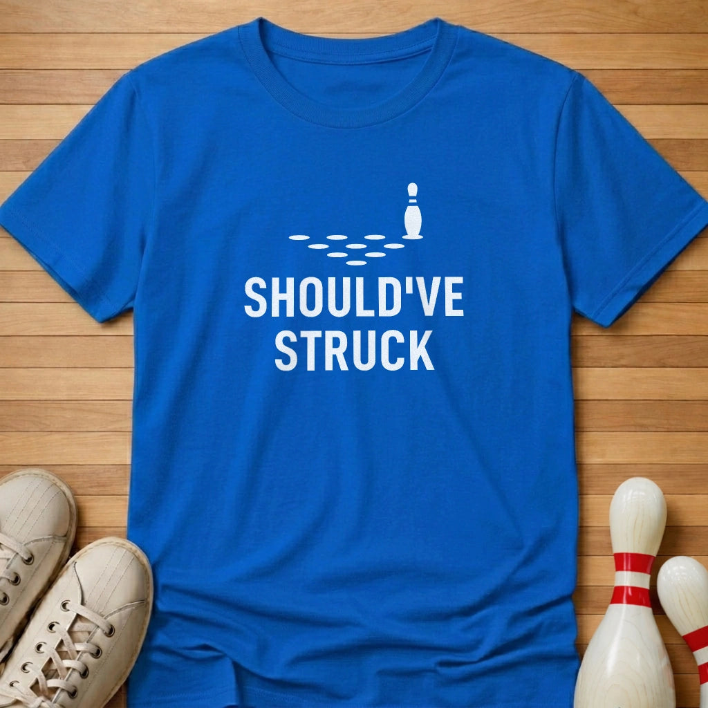 Should've Struck T-Shirt