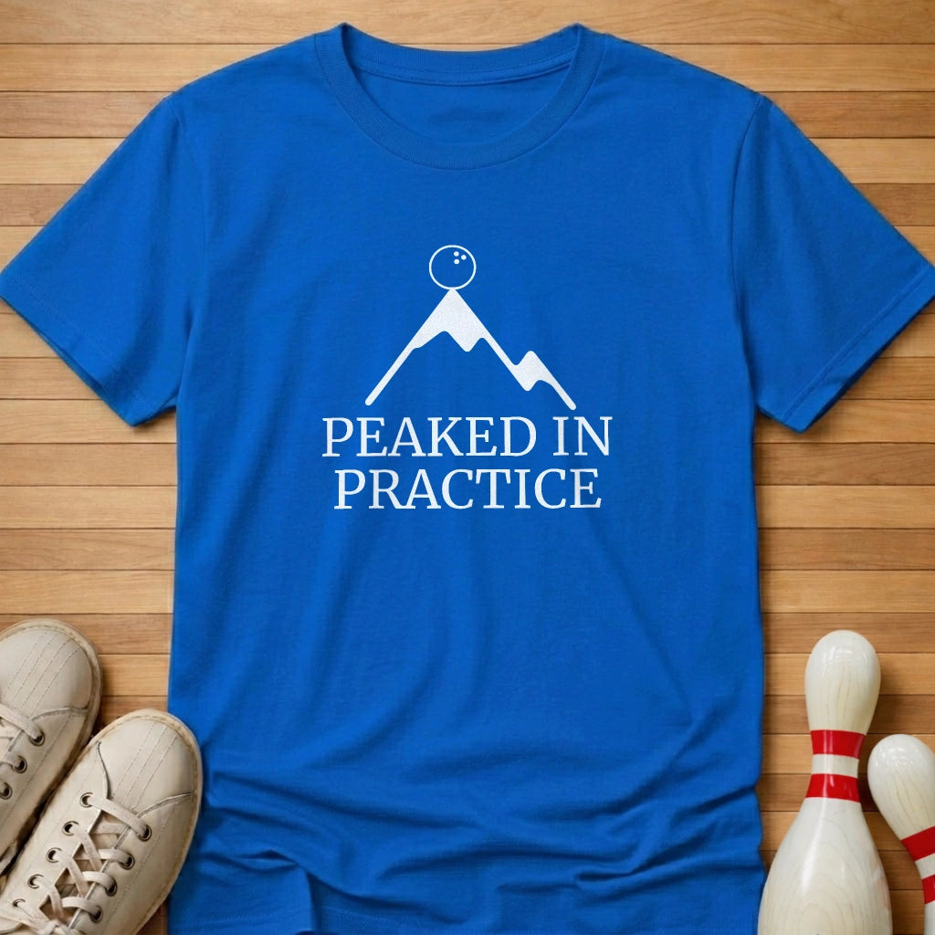 Peaked In Practice T-Shirt
