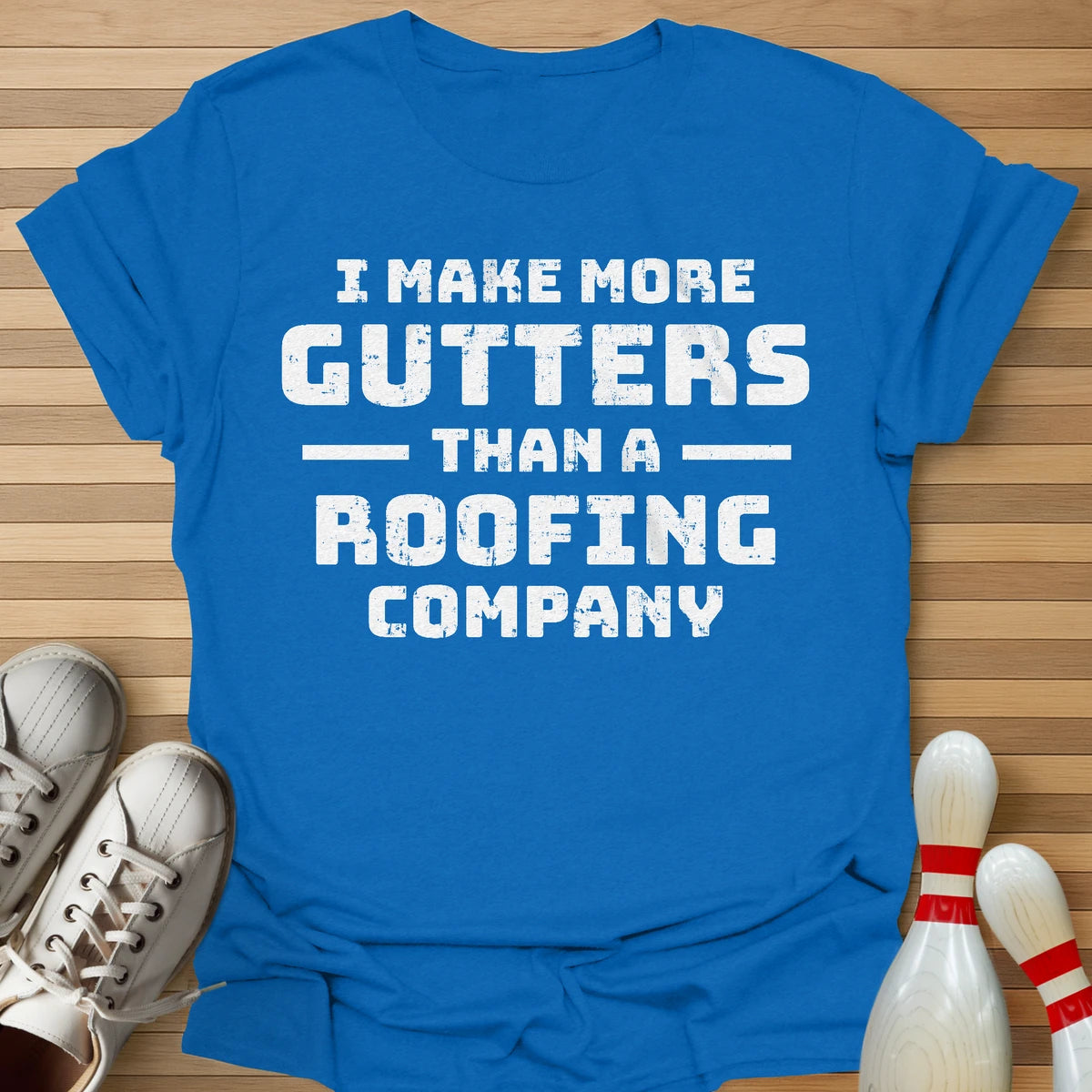 I Make More Gutters T-Shirt