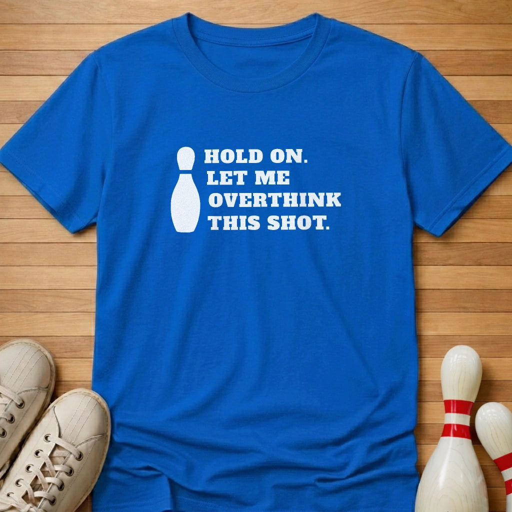 Let Me Overthink This Shot T-Shirt
