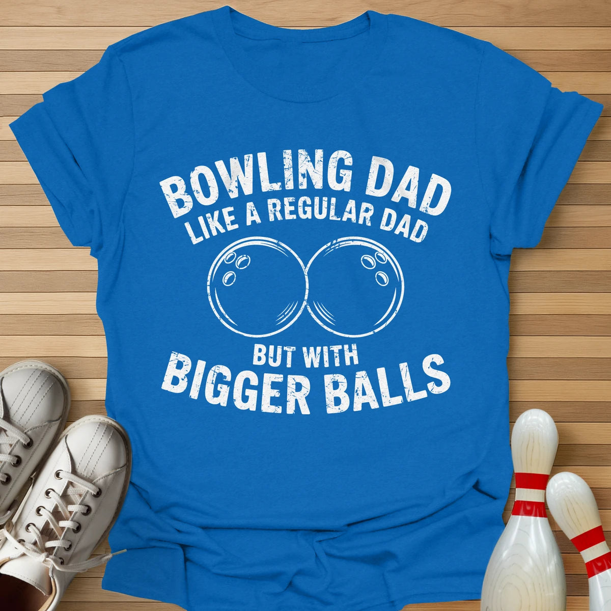 Bowling Dad Bigger Balls T-Shirt