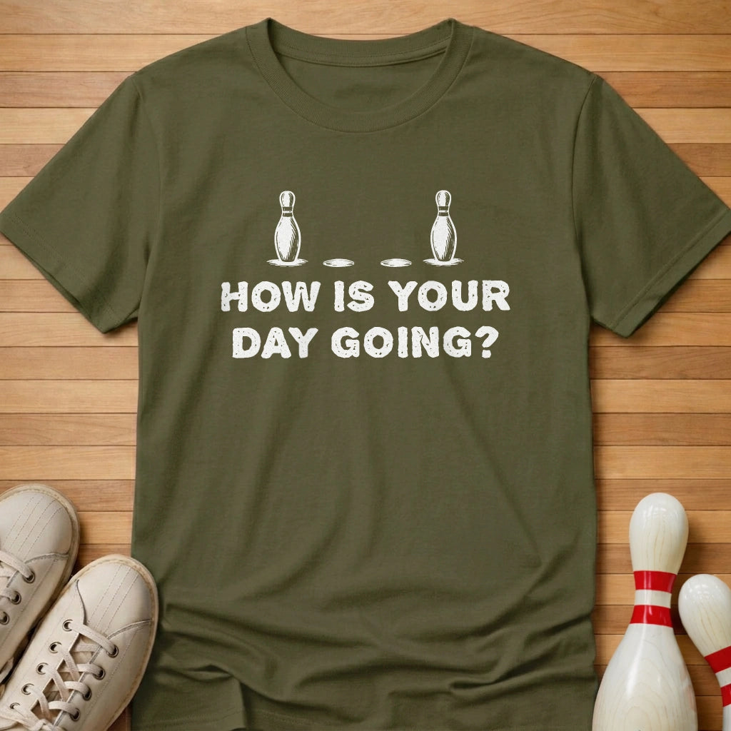 How Is Your Day Going T-Shirt