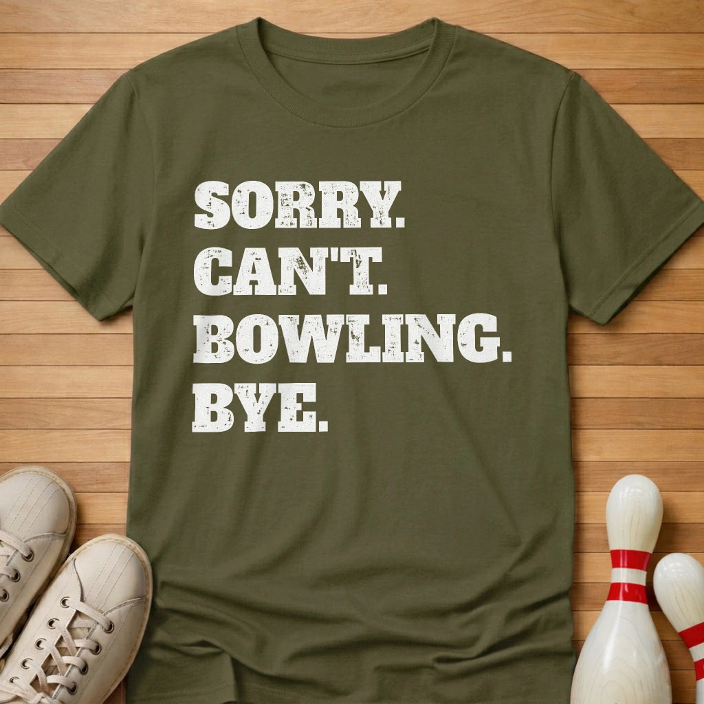 Sorry. Can't. Bowling. Bye. T-Shirt