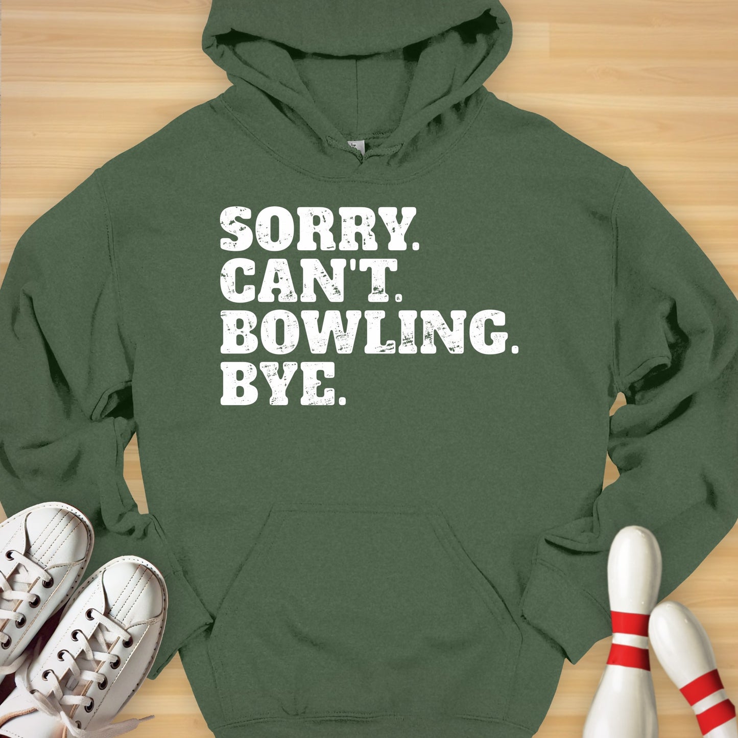 Sorry. Can't. Bowling. Bye. Hoodie