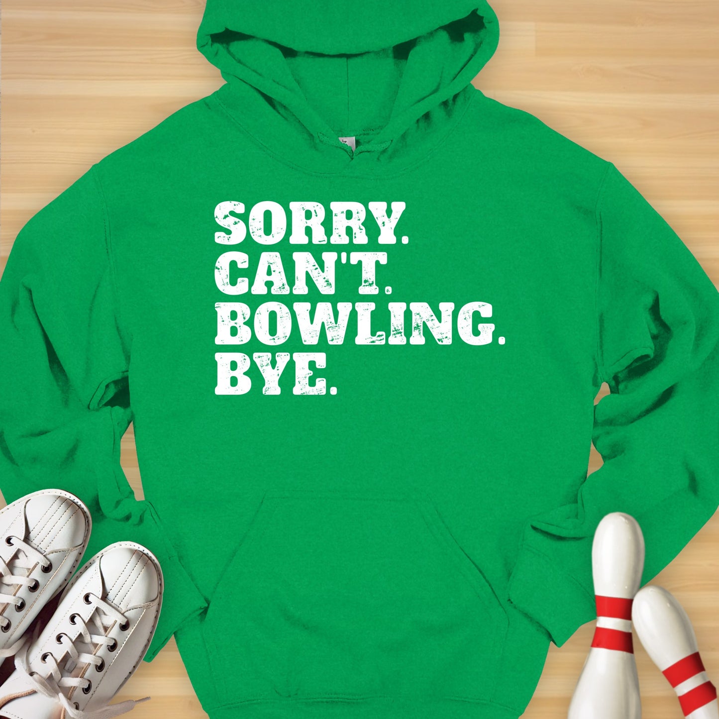 Sorry. Can't. Bowling. Bye. Hoodie