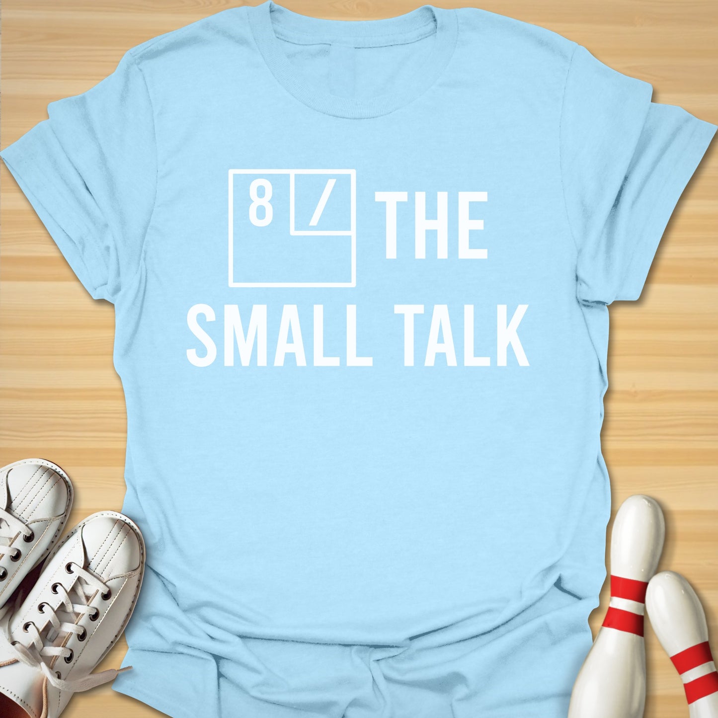 8 / The Small Talk T-Shirt