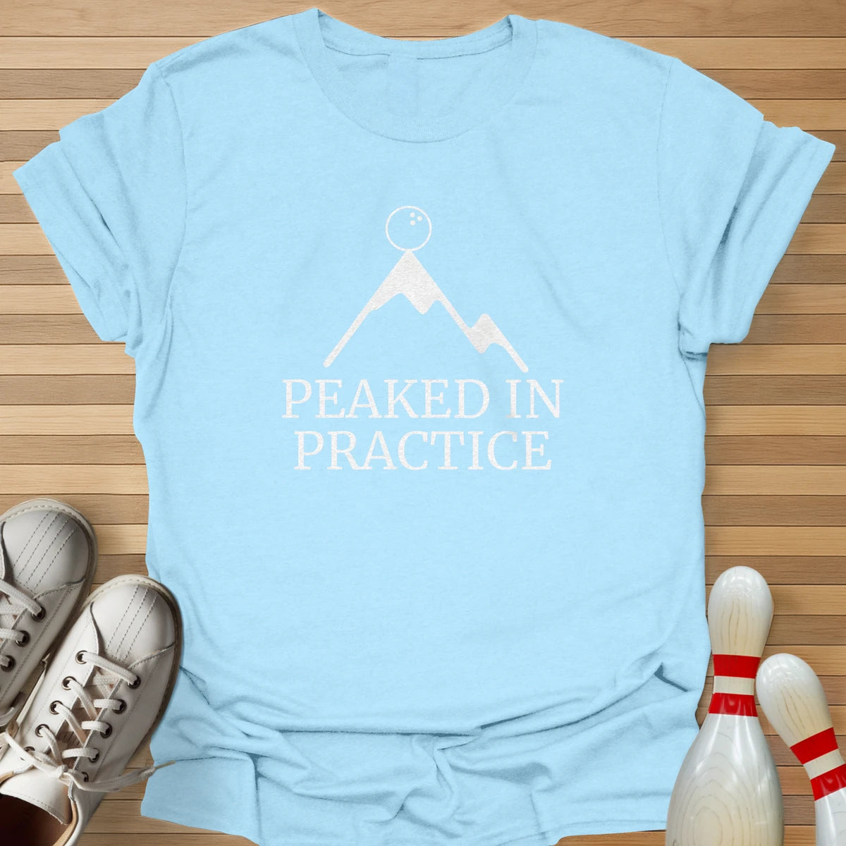Peaked In Practice T-Shirt