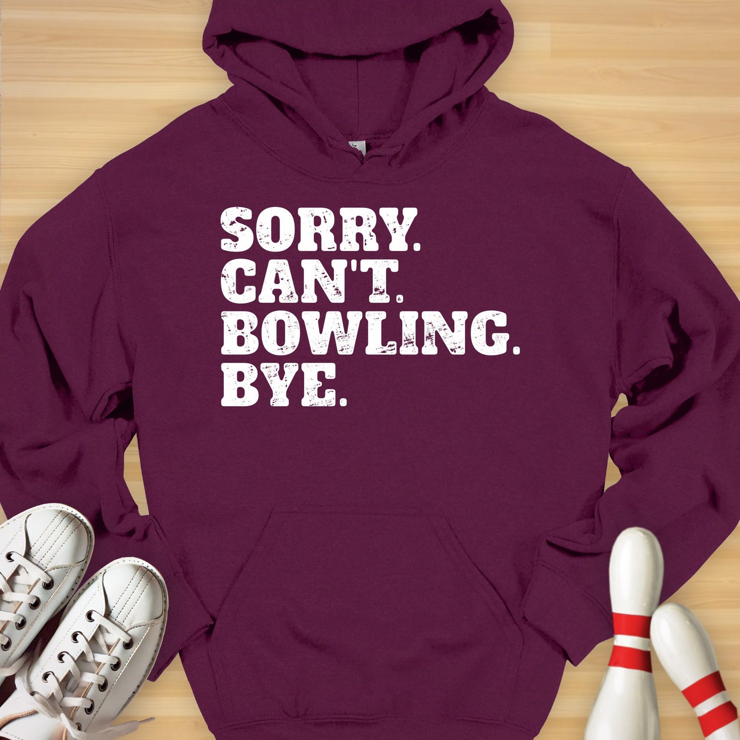 Sorry. Can't. Bowling. Bye. Hoodie
