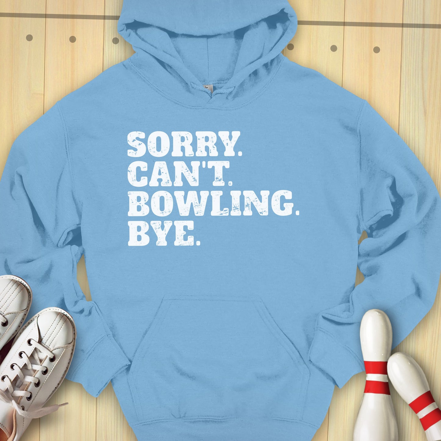 Sorry. Can't. Bowling. Bye. Hooded Sweatshirt