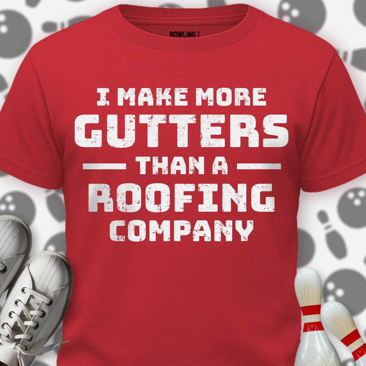 I Make More Gutters T-Shirt