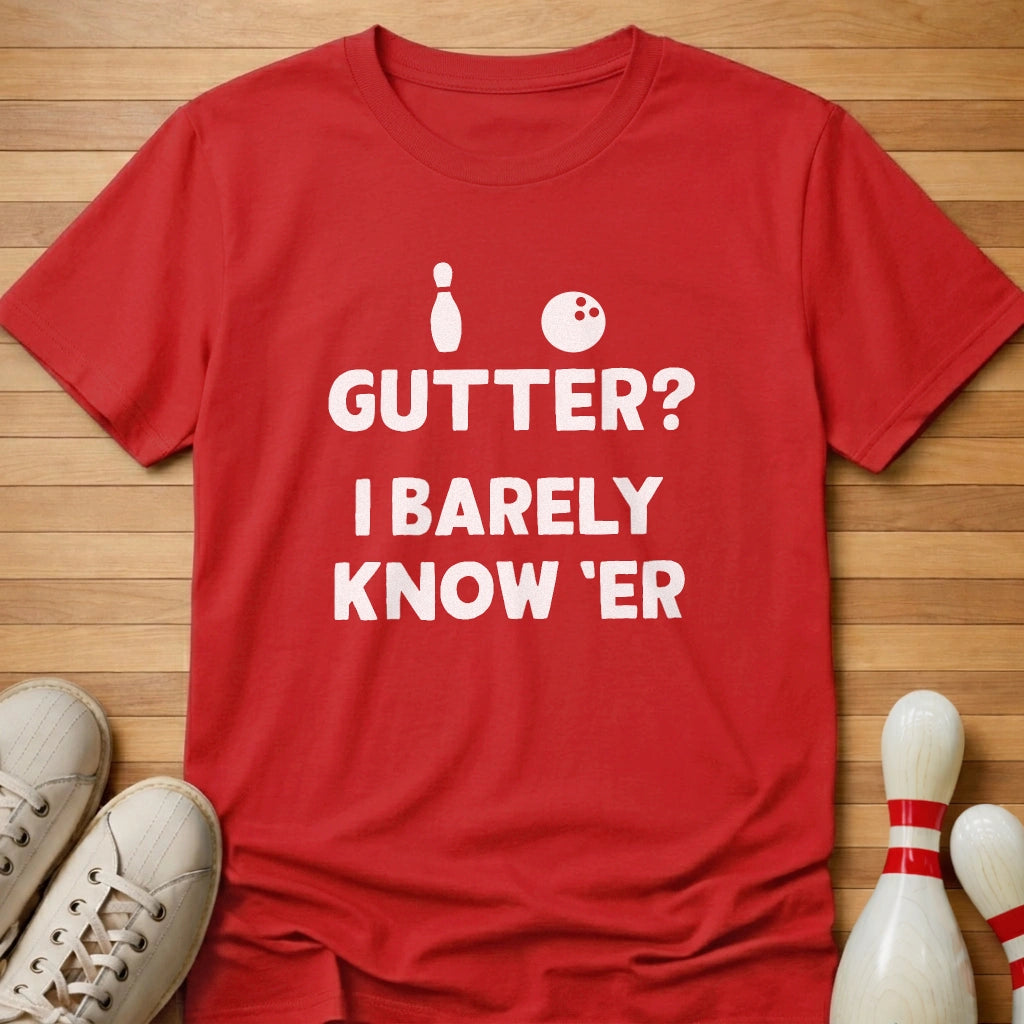 Barely Know Er T-Shirt