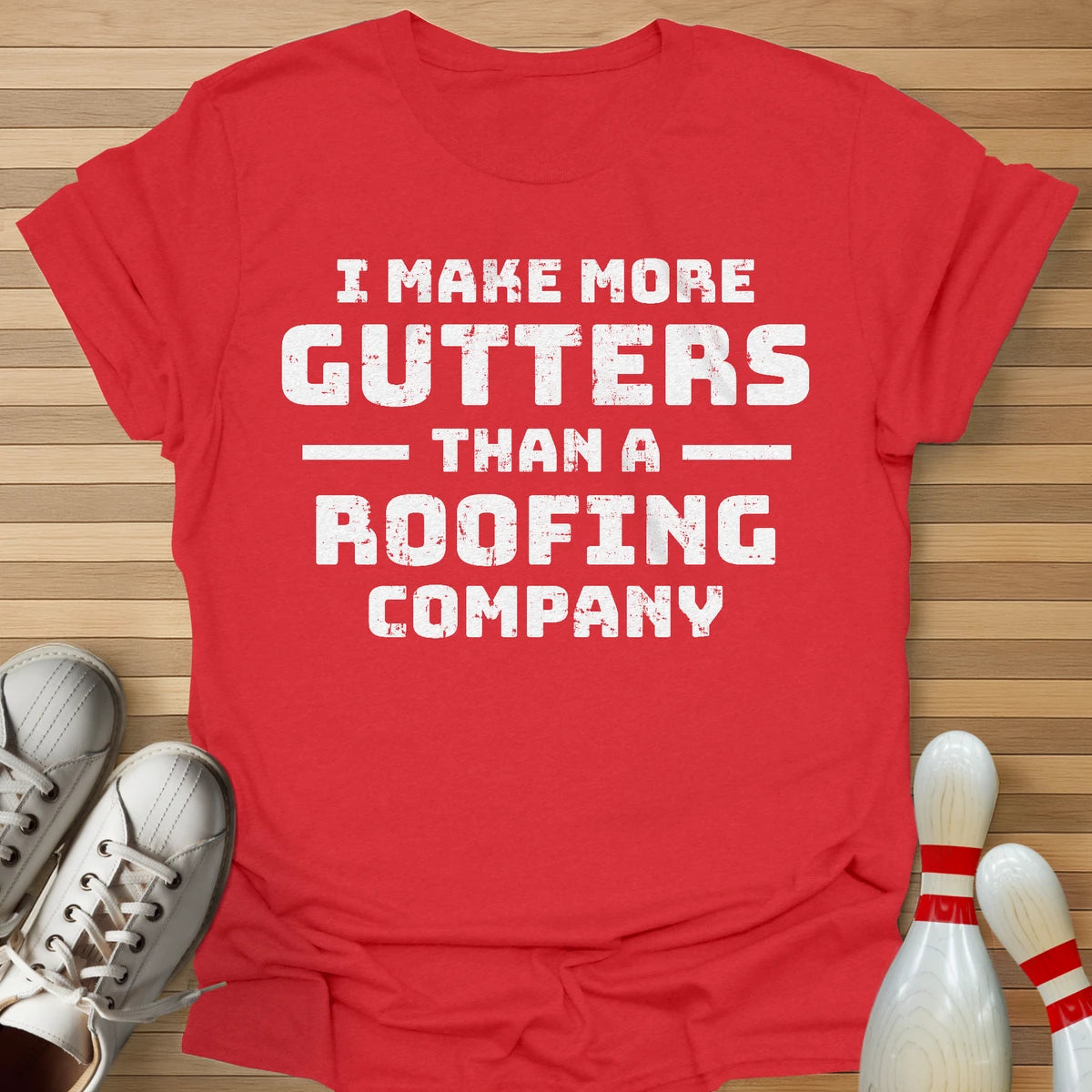 I Make More Gutters T-Shirt