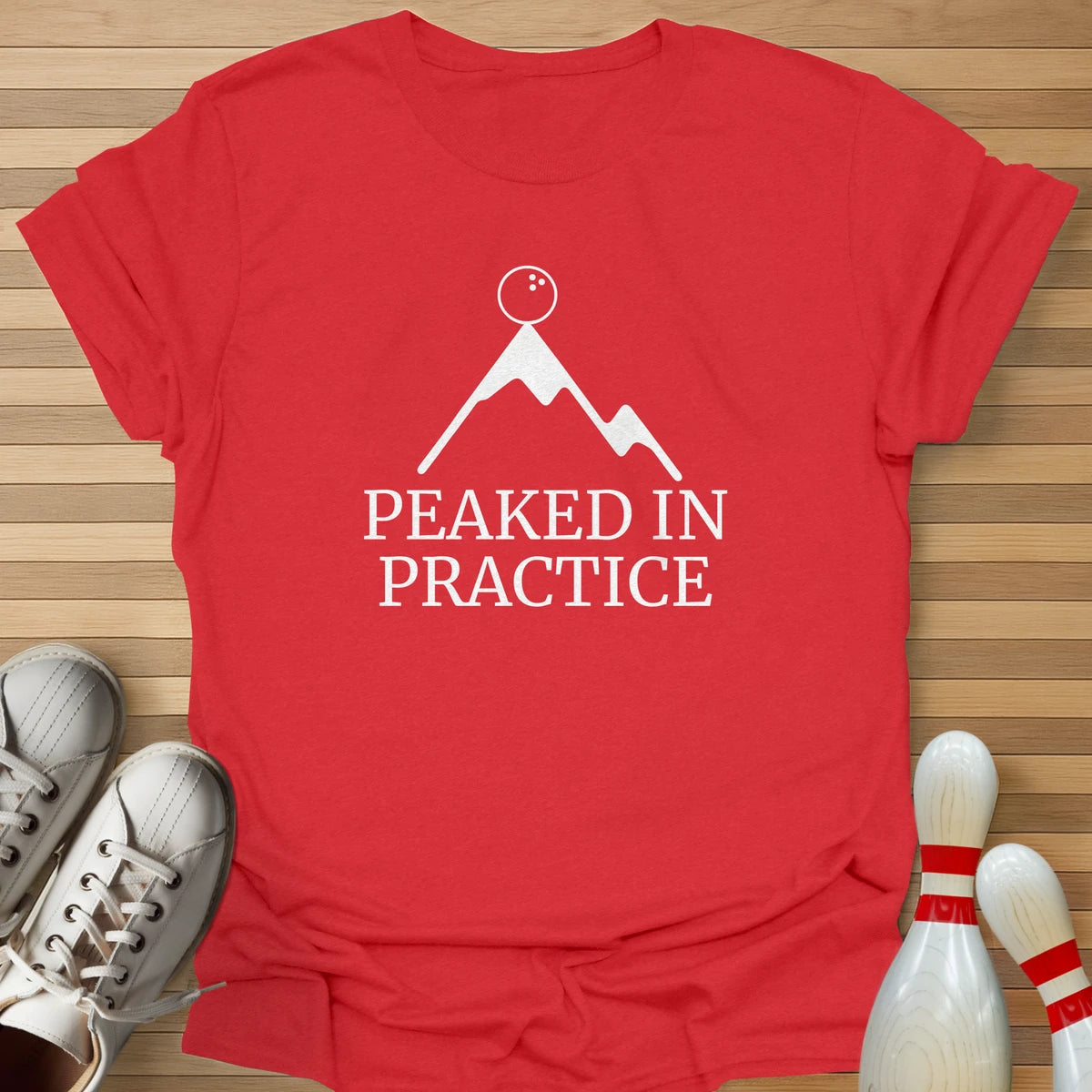 Peaked In Practice T-Shirt