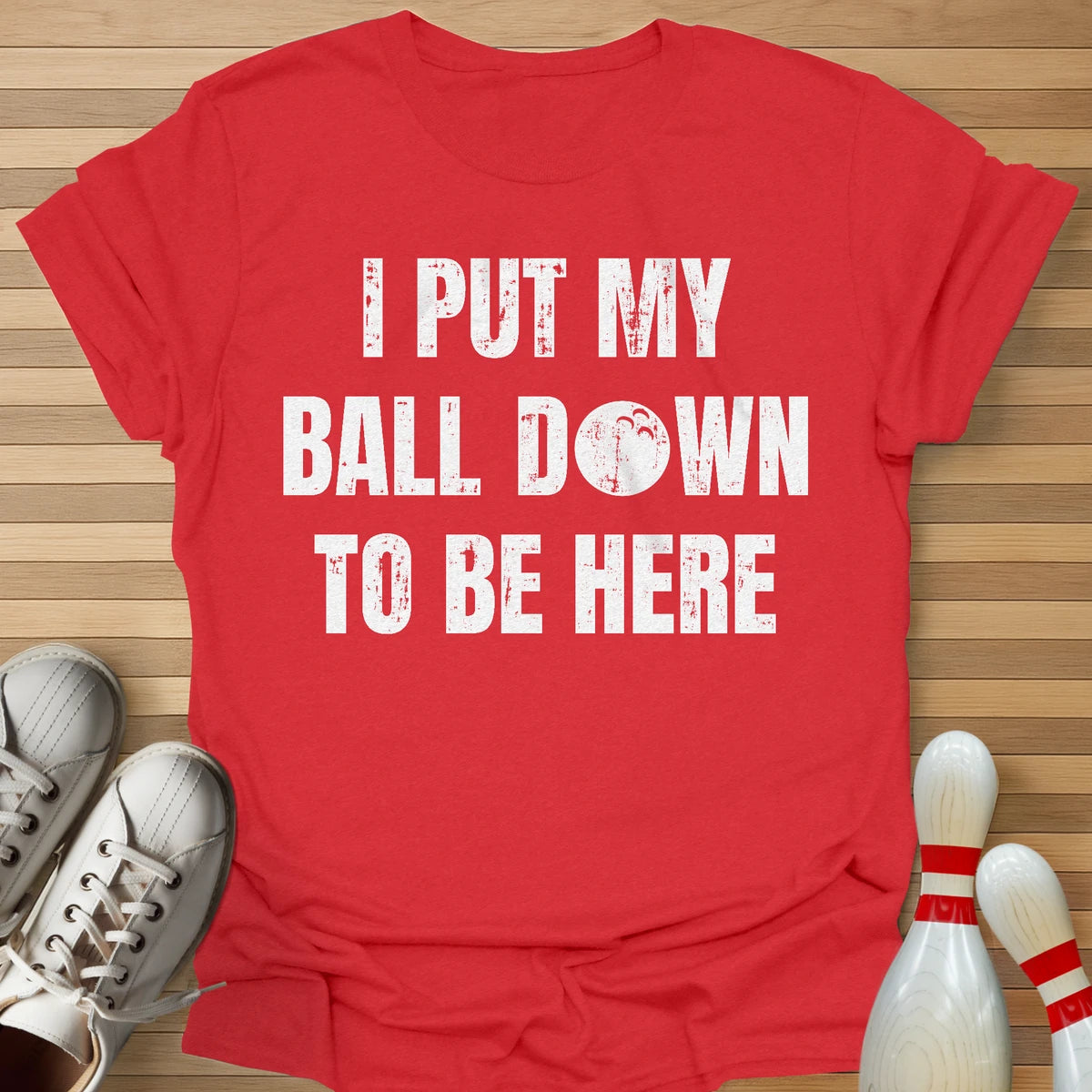 I Put My Ball Down T-Shirt