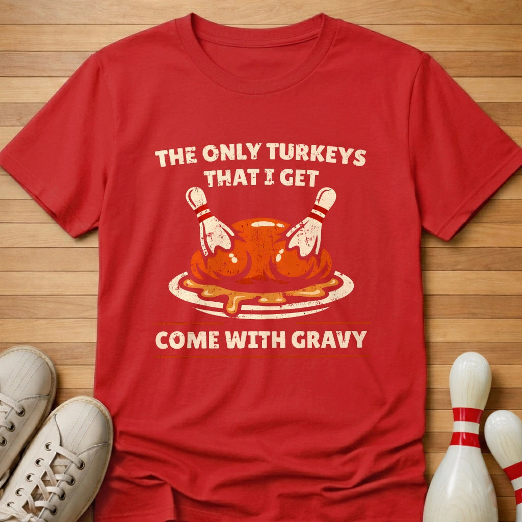 Only Turkeys I Get T-Shirt