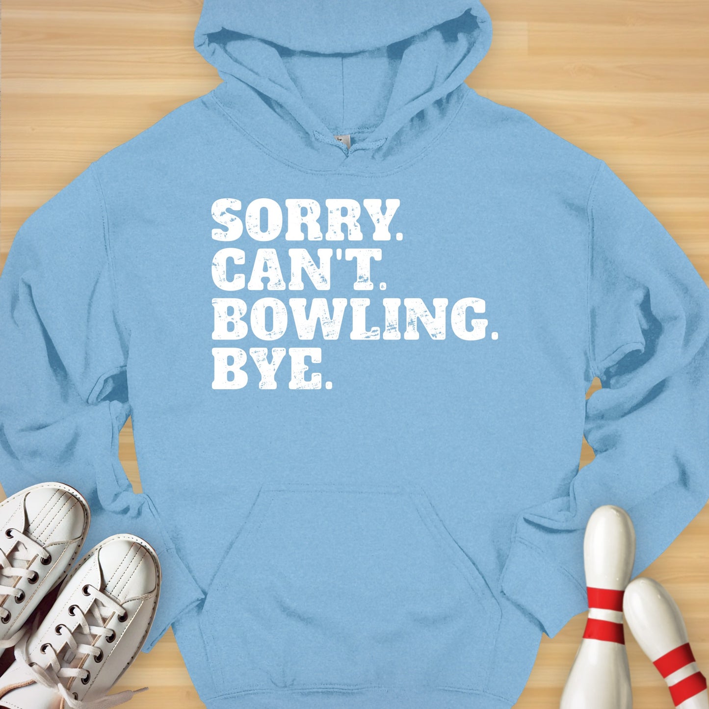 Sorry. Can't. Bowling. Bye. Hoodie