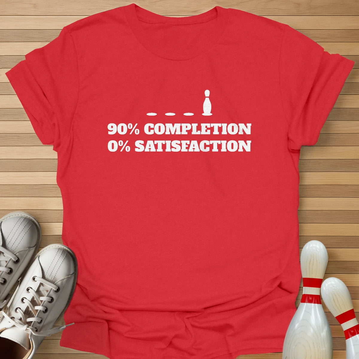 90% Completion 0% Satisfation T-Shirt