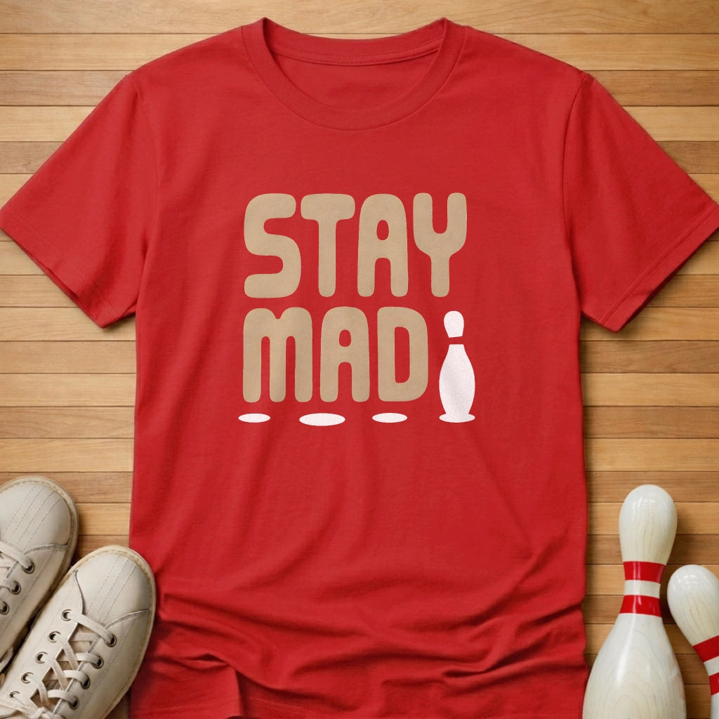 Stay Mad T-Shirt
