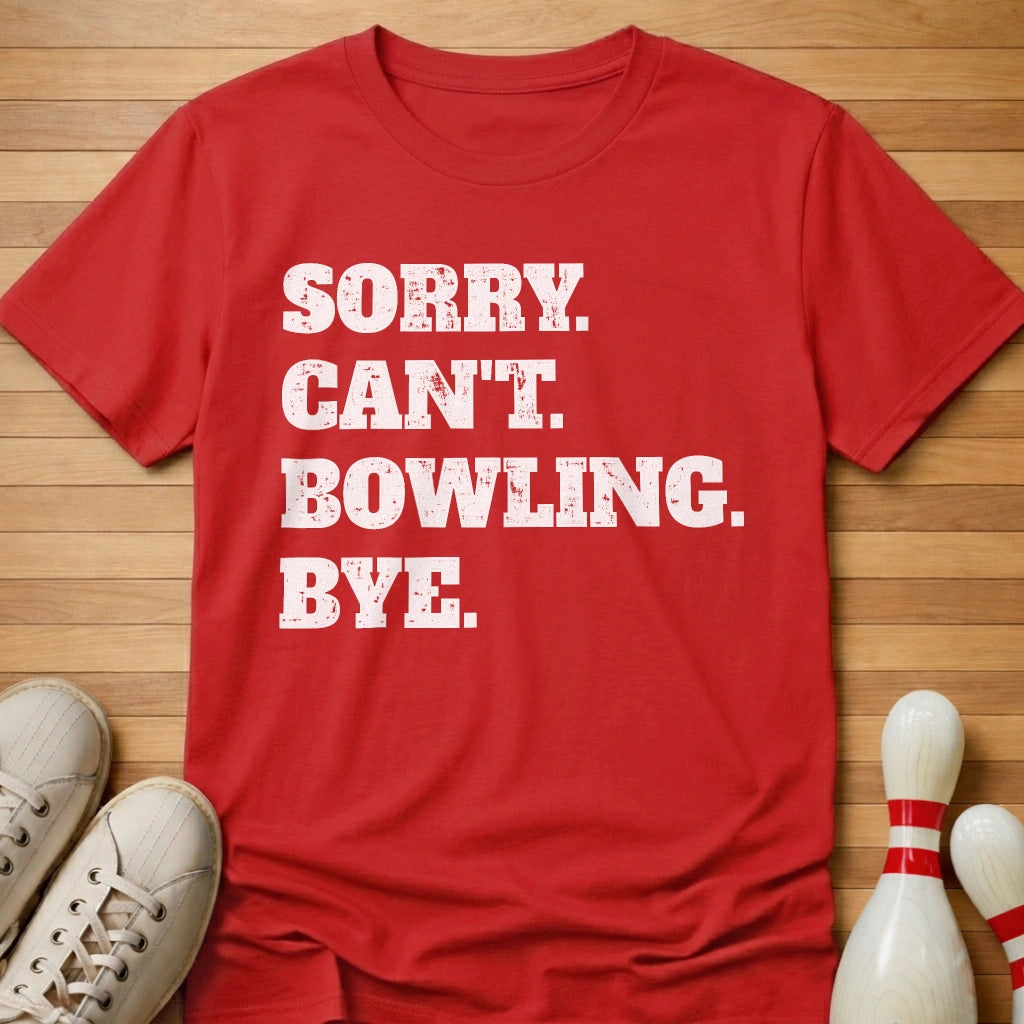Sorry. Can't. Bowling. Bye. T-Shirt