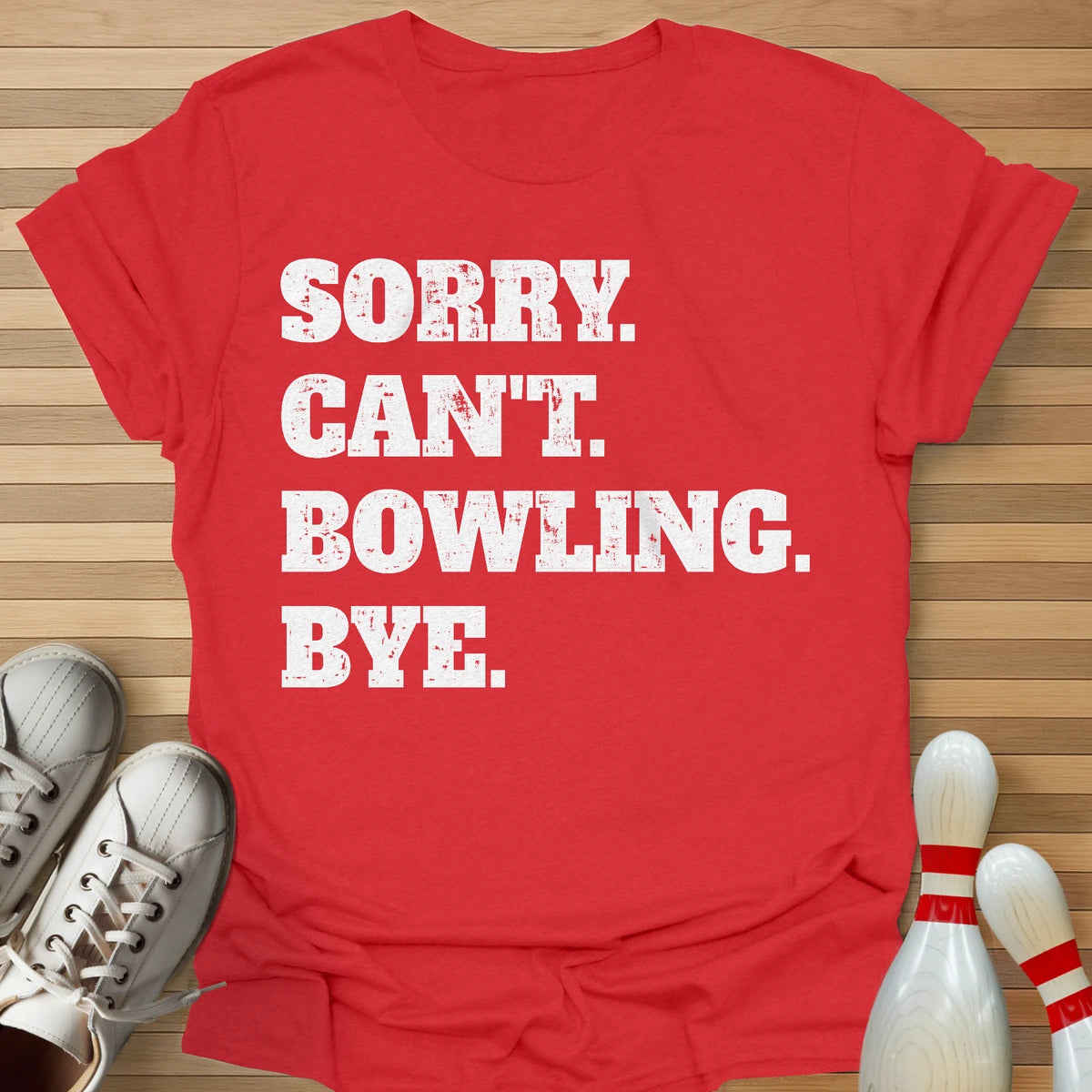 Sorry. Can't. Bowling. Bye. T-Shirt