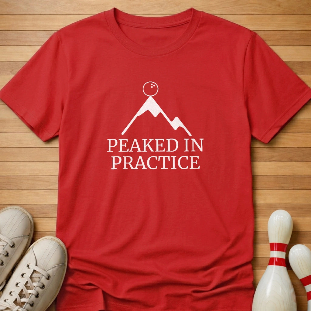 Peaked In Practice T-Shirt