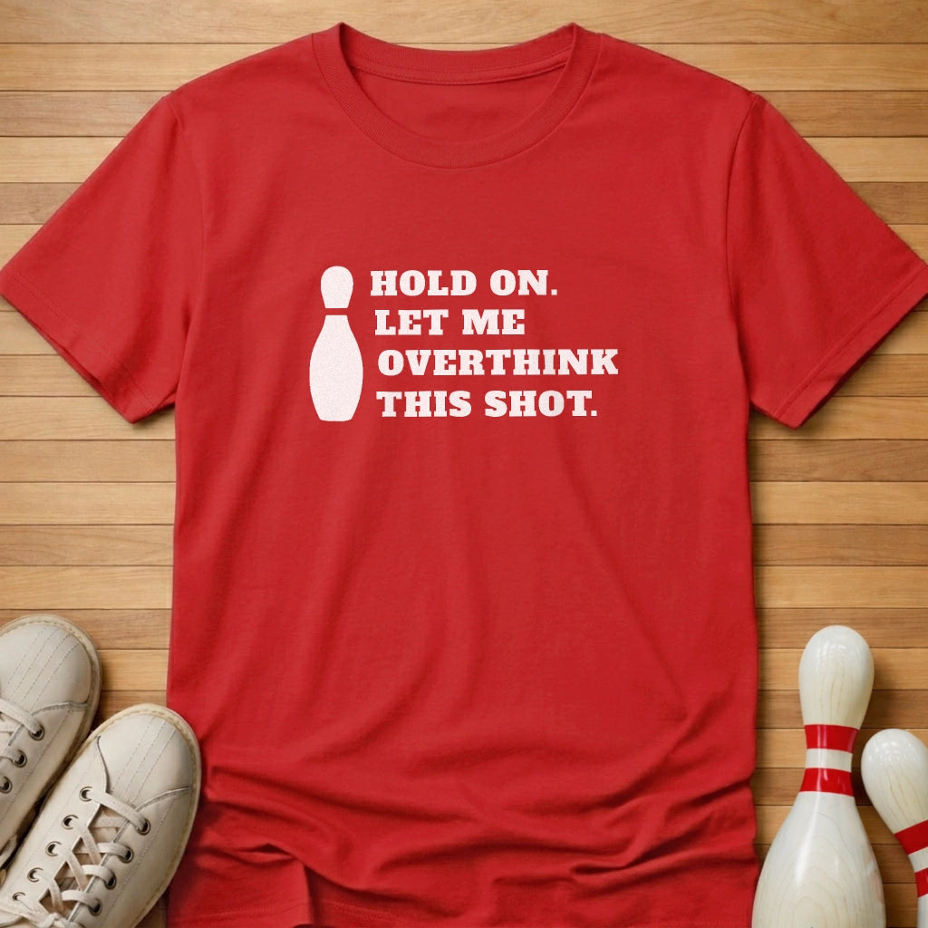 Let Me Overthink This Shot T-Shirt